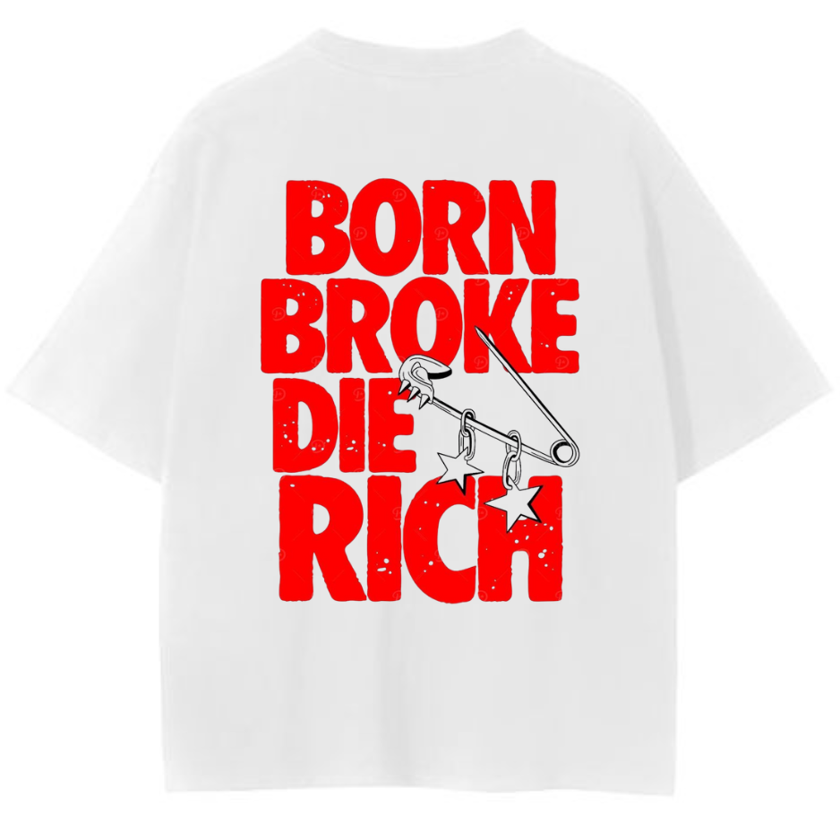 ⭐ Born Broke Die Rich: Motivation Oversized Tee